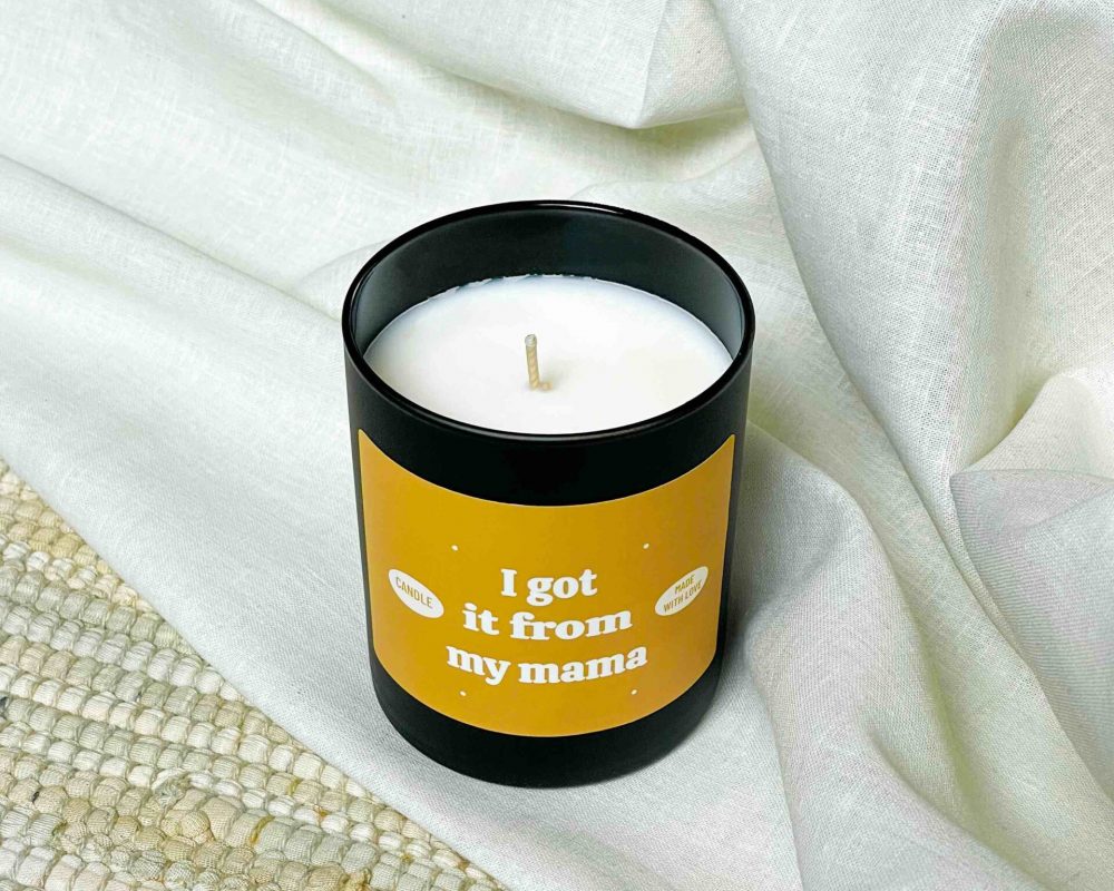 I got it from my mama